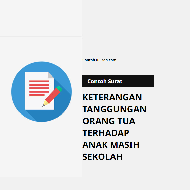 Contoh Surat Keterangan Tanggungan Orang Tua Terhadap Anak Masih Sekolah