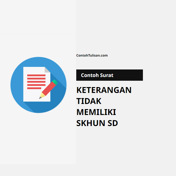 Contoh Surat Keterangan Tidak Memiliki SKHUN SD