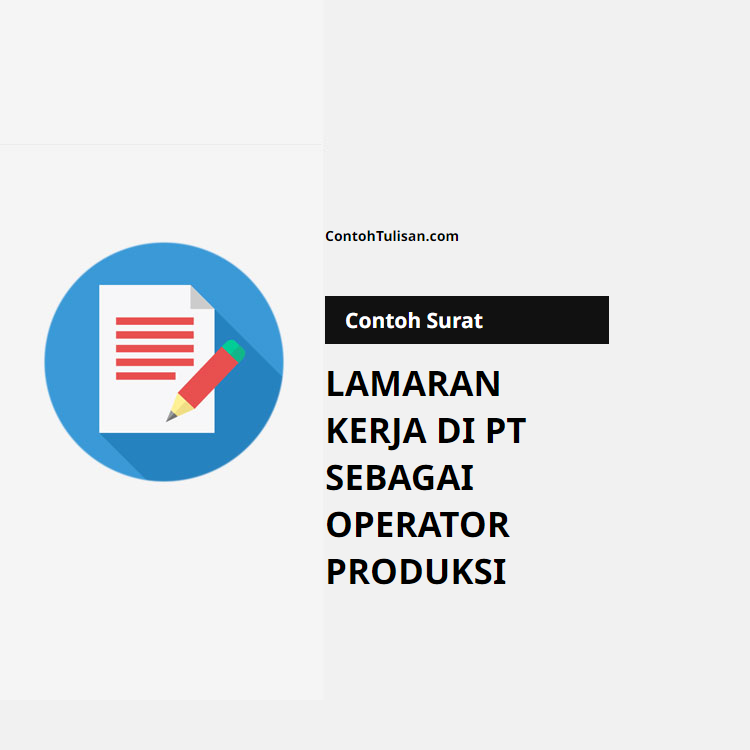 Contoh Surat Lamaran Kerja di PT Sebagai Operator Produksi