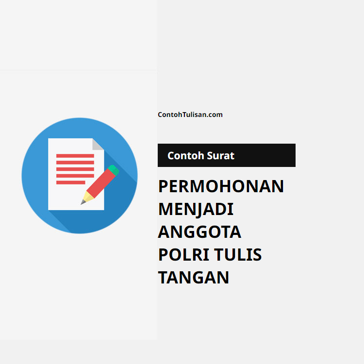Contoh Surat Permohonan Menjadi Anggota Polri (Tulisan Tangan)