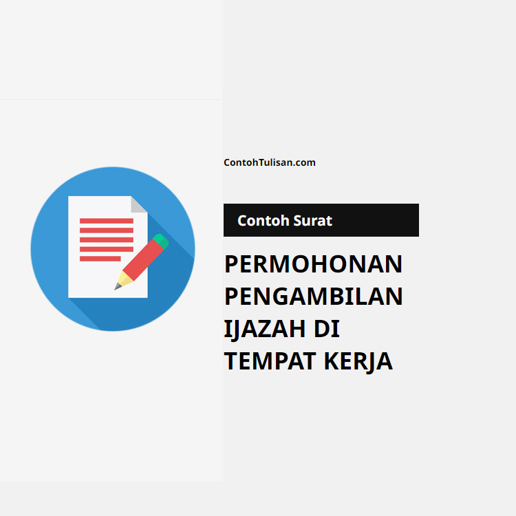 Contoh Surat Permohonan Pengambilan Ijazah di Tempat Kerja