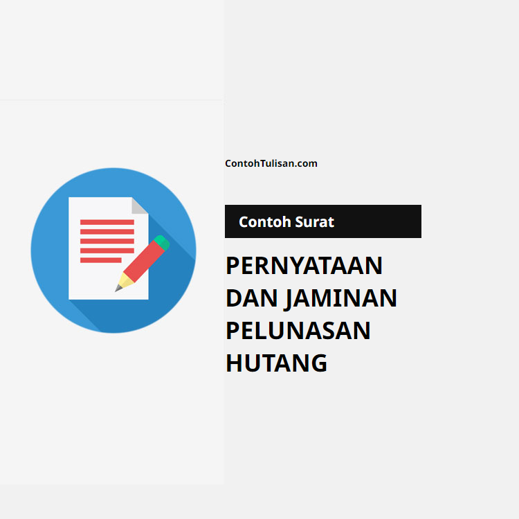 Contoh Surat Pernyataan dan Jaminan Pelunasan Hutang