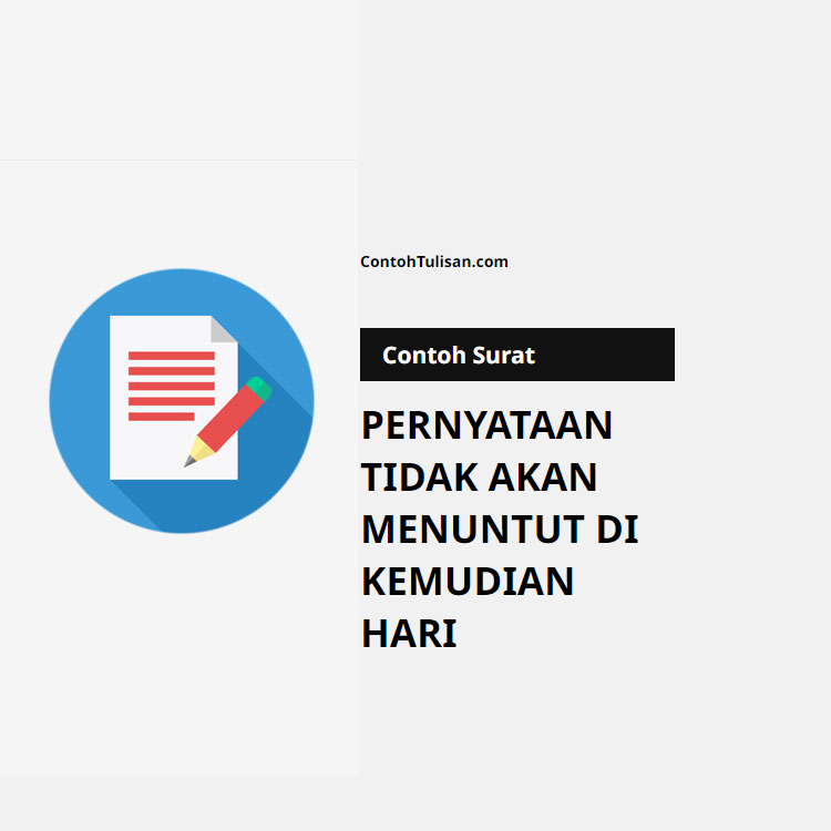 Contoh Surat Pernyataan Tidak Akan Menuntut di Kemudian Hari